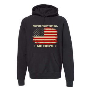 Never Fight Uphill Me Boy Funny Trump 2024 Premium Hoodie