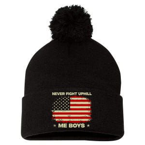 Never Fight Uphill Me Boy Funny Trump 2024 Pom Pom 12in Knit Beanie