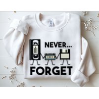 NEVER FORGET VHS TAPE, FLOPPY DISK, TAPE, FUNNY NOSTALGIA Sweatshirt