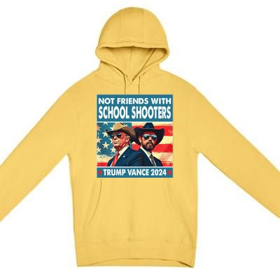 Not Friends With School Shooter Trump Vance 2024 Premium Pullover Hoodie