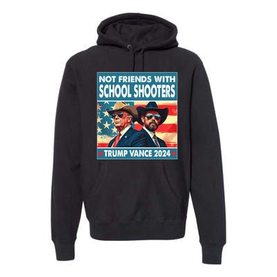 Not Friends With School Shooter Trump Vance 2024 Premium Hoodie