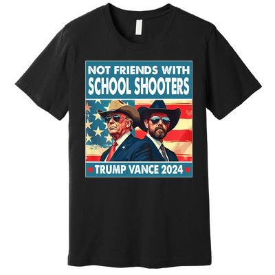 Not Friends With School Shooter Trump Vance 2024 Premium T-Shirt