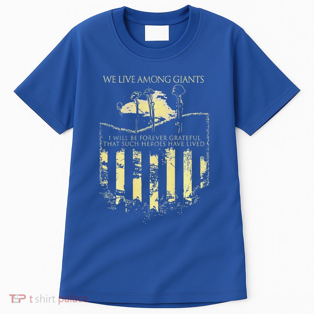 Never Forget We Live Among Giants Tall T-Shirt