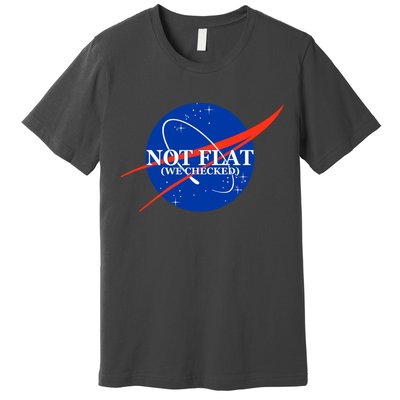 Not Flat We Checked Nasa Anti Flat Earth Premium T-Shirt