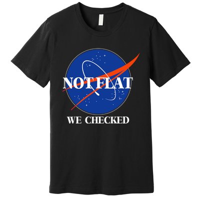 Not Flat We Checked Earth Is Flat Funny Conspiracy Flat Society Premium T-Shirt