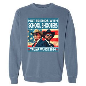 Not Friends With School Shooters Trump Vance 2024 Funny Garment-Dyed Sweatshirt