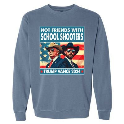 Not Friends With School Shooters Trump Vance 2024 Funny Garment-Dyed Sweatshirt