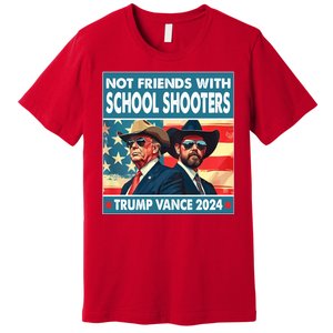 Not Friends With School Shooters Trump Vance 2024 Funny Premium T-Shirt