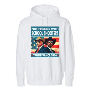 Not Friends With School Shooters Trump Vance 2024 Funny Garment-Dyed Fleece Hoodie