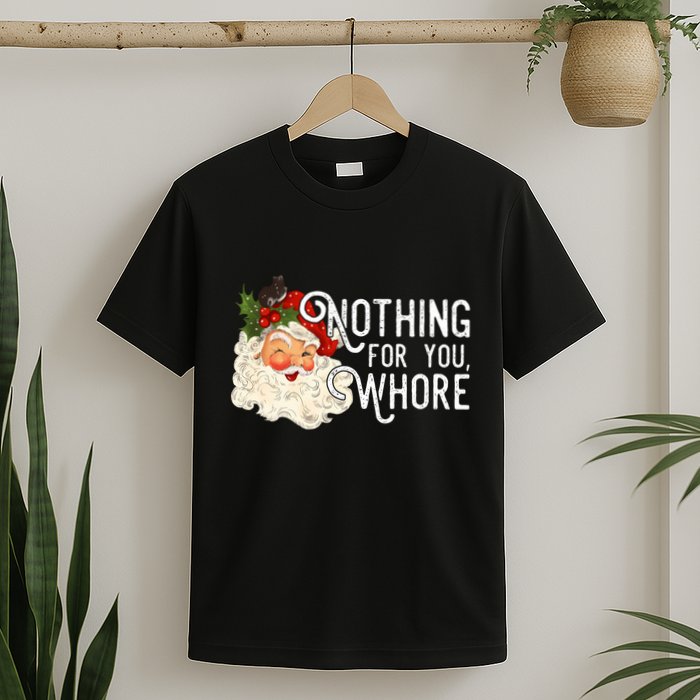 Nothing For You Whore Santa Christmas Funny Santa Long Sleeve T-Shirt