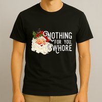 Nothing For You Whore Santa Christmas Funny Santa Long Sleeve T-Shirt