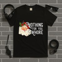 Nothing For You Whore Santa Christmas Funny Santa Long Sleeve T-Shirt