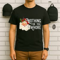Nothing For You Whore Santa Christmas Funny Santa Long Sleeve T-Shirt
