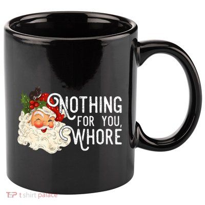 Nothing For You Whore Santa Christmas Funny Santa Long Sleeve 11oz C Handle Ceramic Mug