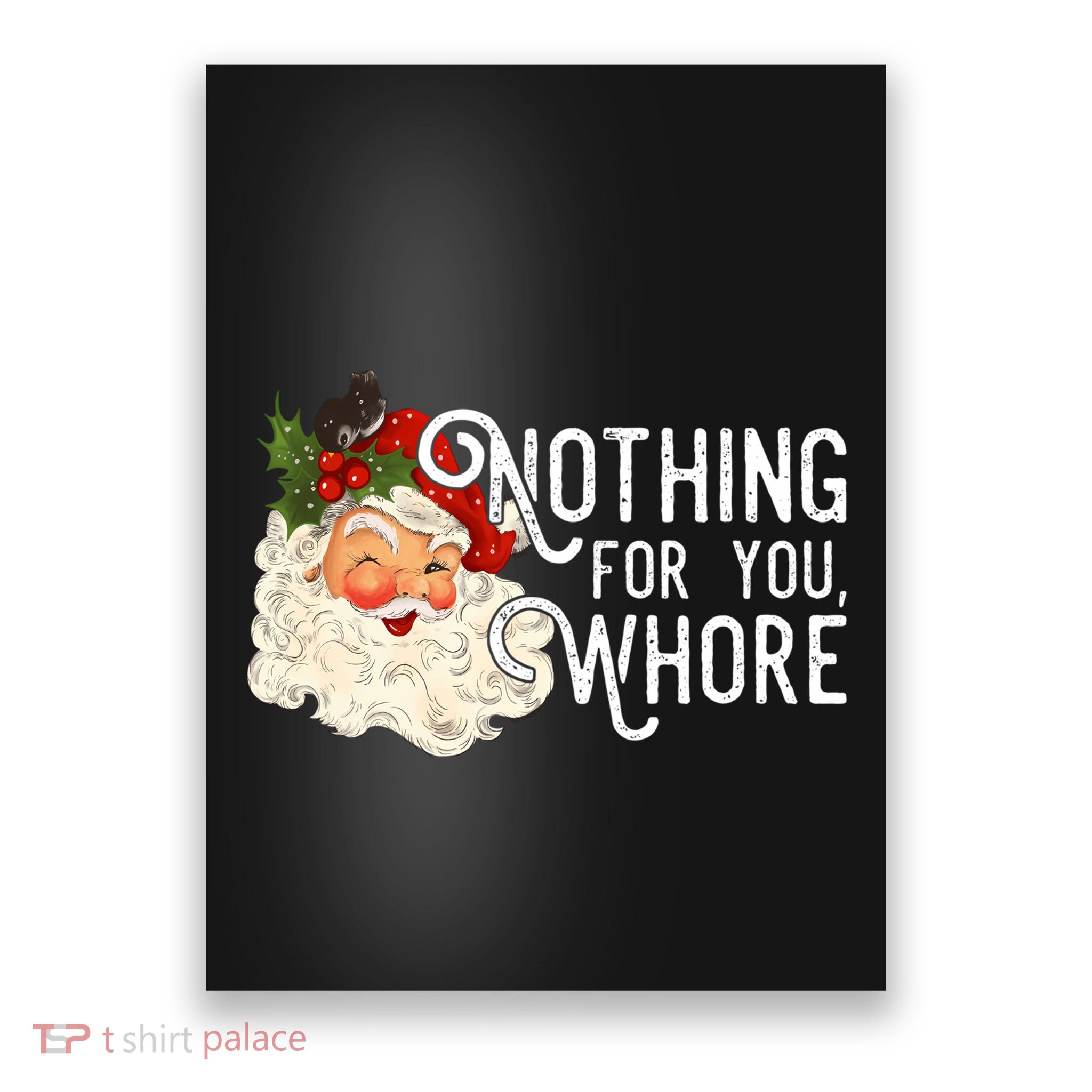 Nothing For You Whore Santa Christmas Funny Santa Long Sleeve Poster