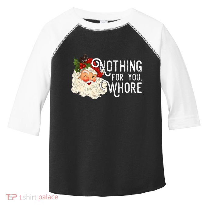 Nothing For You Whore Santa Christmas Funny Santa Long Sleeve Toddler Fine Jersey T-Shirt