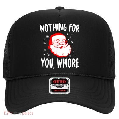 Nothing For You Whore Dirty Santa Offensive Christmas Gift High Crown Mesh Back Trucker Hat