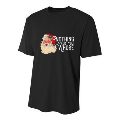 Nothing For You Whore Christmas Santa Youth Performance Sprint T-Shirt