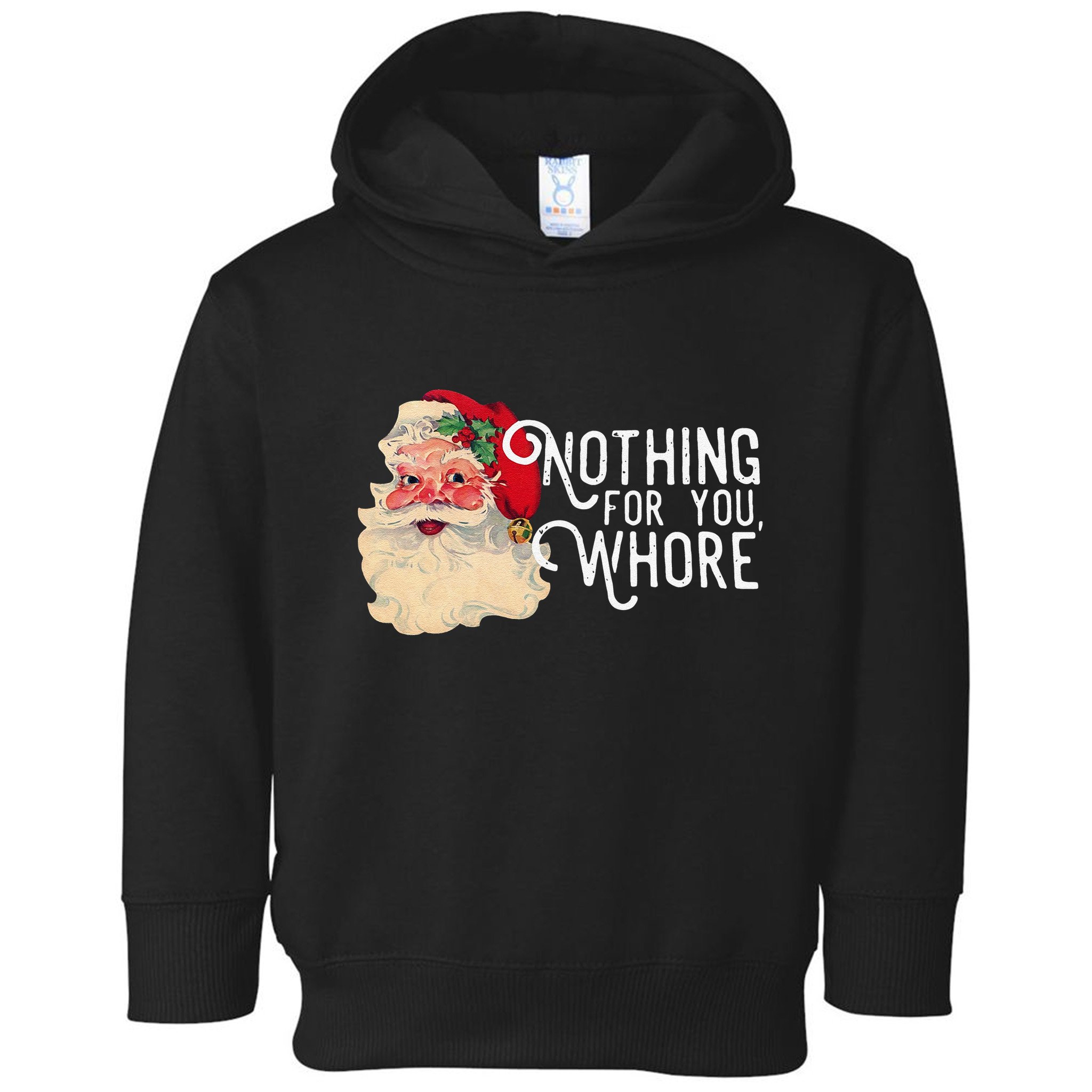 Nothing For You Whore Christmas Santa Toddler Hoodie