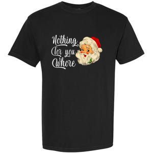 Nothing For You Whore Funny Santa Claus Christmas Garment-Dyed Heavyweight T-Shirt