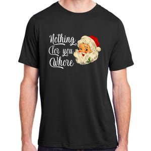 Nothing For You Whore Funny Santa Claus Christmas Adult ChromaSoft Performance T-Shirt