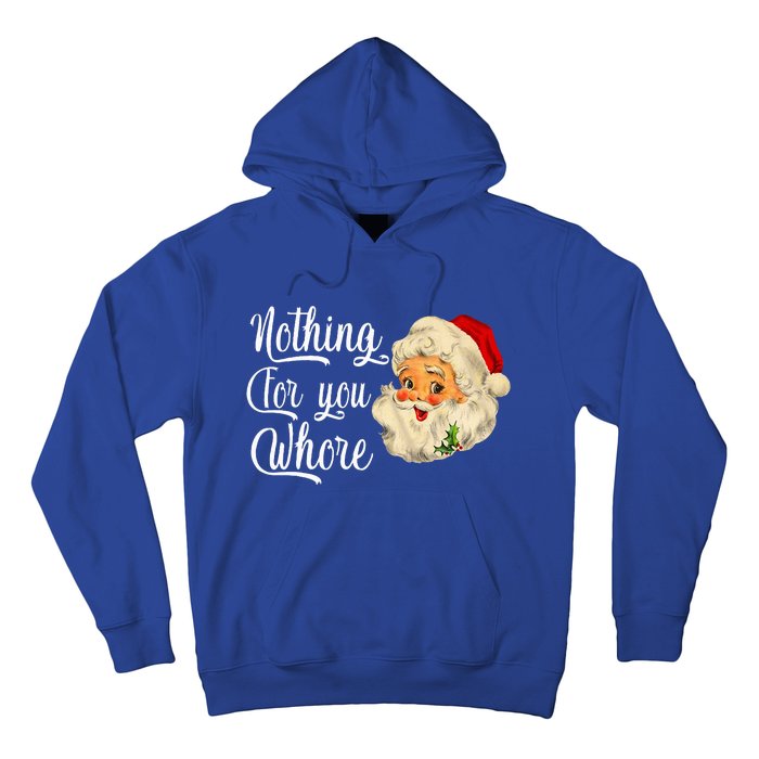 Nothing For You Whore Funny Santa Claus Christmas Hoodie