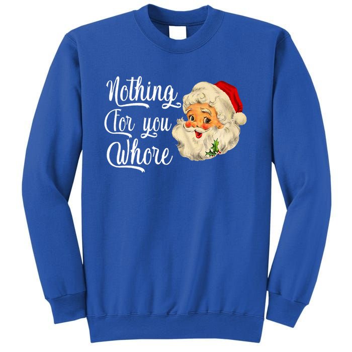 Nothing For You Whore Funny Santa Claus Christmas Sweatshirt