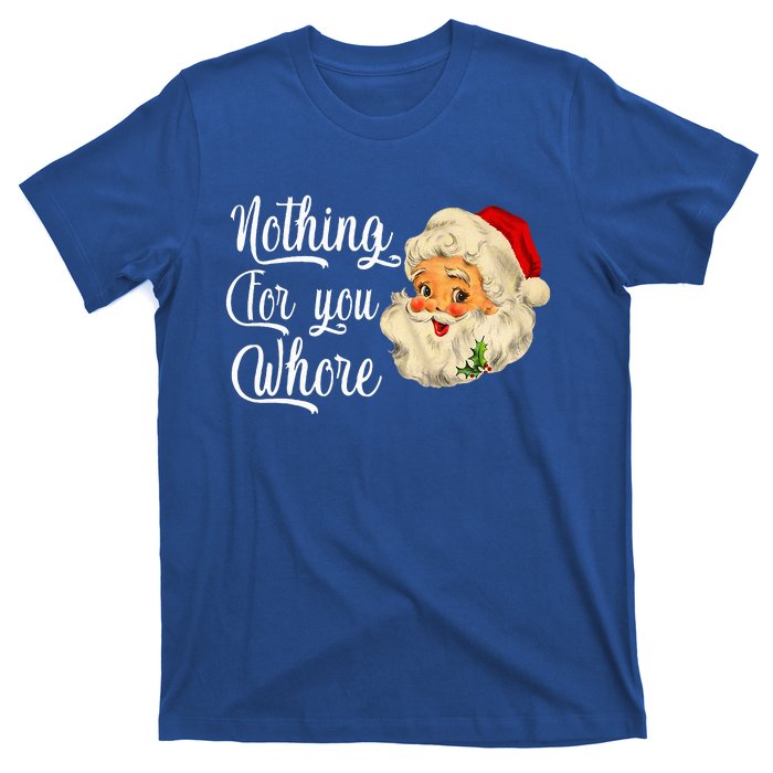 Nothing For You Whore Funny Santa Claus Christmas T-Shirt