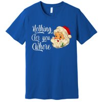 Nothing For You Whore Funny Santa Claus Christmas Premium T-Shirt