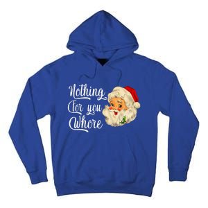 Nothing For You Whore Funny Santa Claus Christmas Tall Hoodie