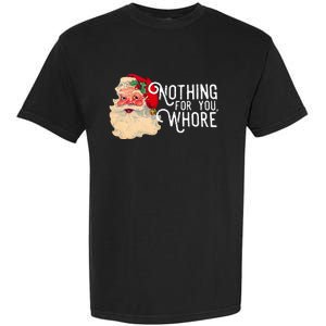 Nothing For You Whore Santa Claus Christmas Garment-Dyed Heavyweight T-Shirt