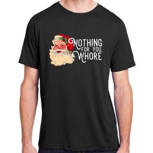 Nothing For You Whore Santa Claus Christmas Adult ChromaSoft Performance T-Shirt