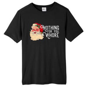 Nothing For You Whore Santa Claus Christmas Tall Fusion ChromaSoft Performance T-Shirt