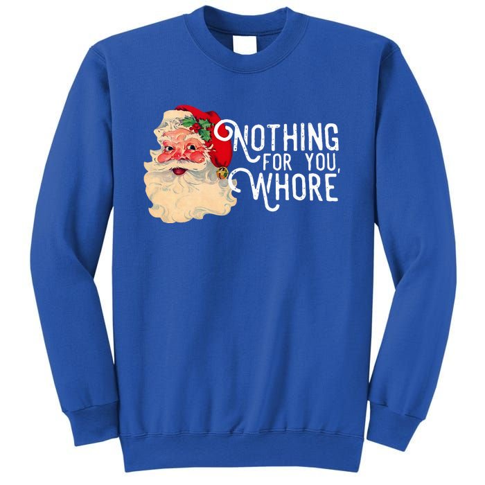 Nothing For You Whore Santa Claus Christmas Sweatshirt