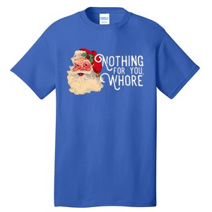 Nothing For You Whore Santa Claus Christmas Tall T-Shirt