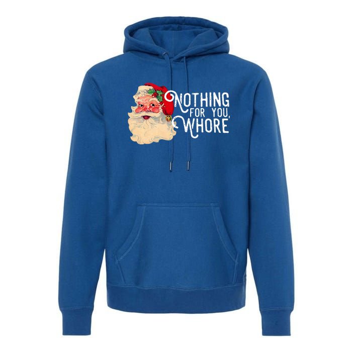 Nothing For You Whore Santa Claus Christmas Premium Hoodie