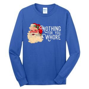 Nothing For You Whore Santa Claus Christmas Tall Long Sleeve T-Shirt