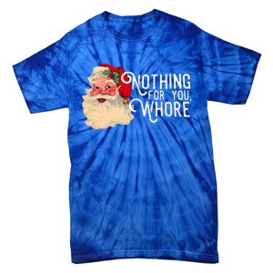 Nothing For You Whore Santa Claus Christmas Tie-Dye T-Shirt