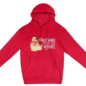 Nothing For You Whore Santa Claus Christmas Premium Pullover Hoodie