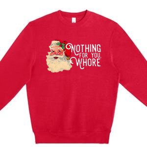 Nothing For You Whore Santa Claus Christmas Premium Crewneck Sweatshirt