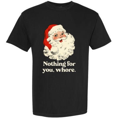 Nothing For You Whore Santa Christmas Garment-Dyed Heavyweight T-Shirt