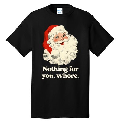 Nothing For You Whore Santa Christmas Tall T-Shirt