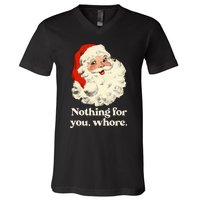 Nothing For You Whore Santa Christmas V-Neck T-Shirt