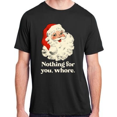 Nothing For You Whore Santa Christmas Adult ChromaSoft Performance T-Shirt