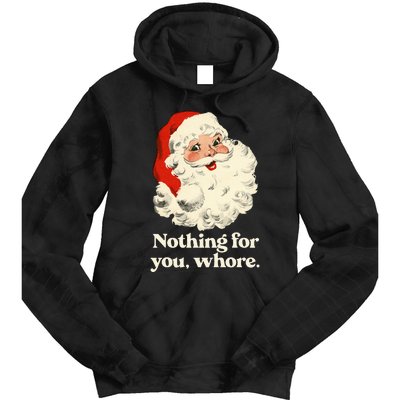 Nothing For You Whore Santa Christmas Tie Dye Hoodie