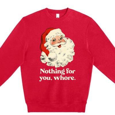 Nothing For You Whore Santa Christmas Premium Crewneck Sweatshirt