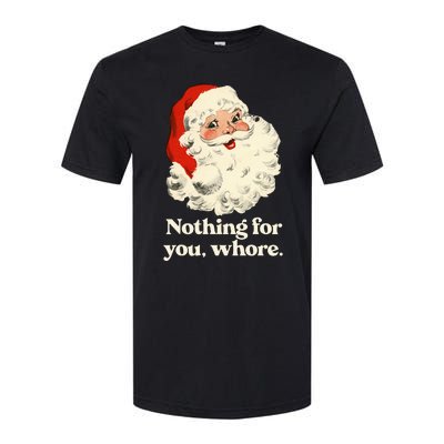 Nothing For You Whore Santa Christmas Softstyle CVC T-Shirt