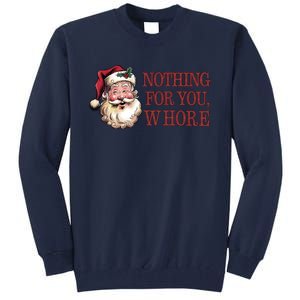 Nothing For You Whore Funny Santa Claus Christmas Tall Sweatshirt