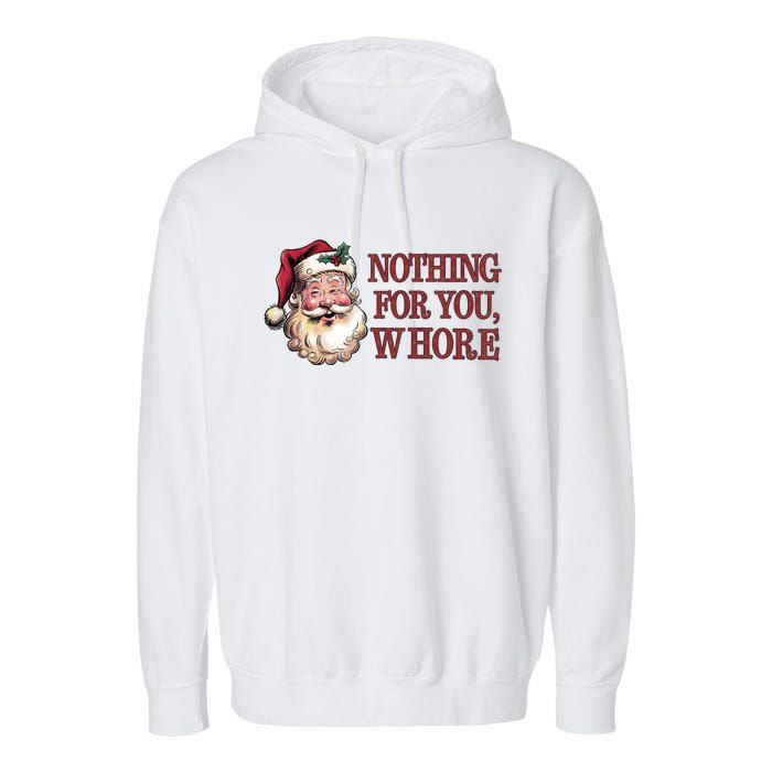 Nothing For You Whore Funny Santa Claus Christmas Garment-Dyed Fleece Hoodie