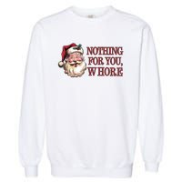 Nothing For You Whore Funny Santa Claus Christmas Garment-Dyed Sweatshirt